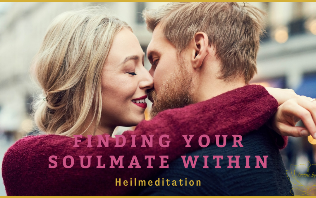 HEILMEDITATION – Finding your Soulmate within